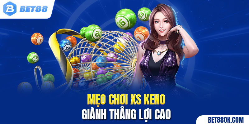 Mẹo chơi XS Keno giành thắng lợi cao