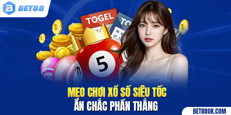 Mẹo chơi xổ số siêu tốc ăn chắc phần thắng 