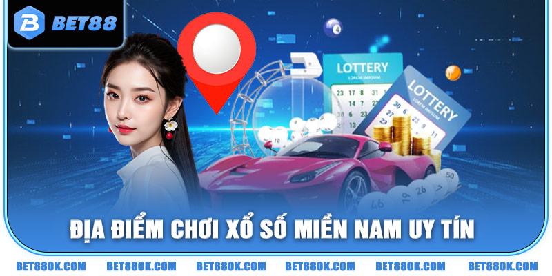 Địa điểm chơi Xổ số miền Nam uy tín