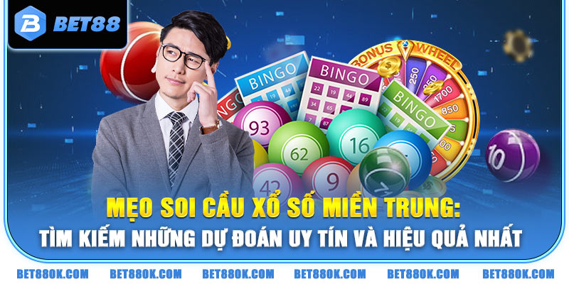 mẹo soi cầu Xổ số miền Trung: Tìm kiếm những dự đoán uy tín và hiệu quả nhất