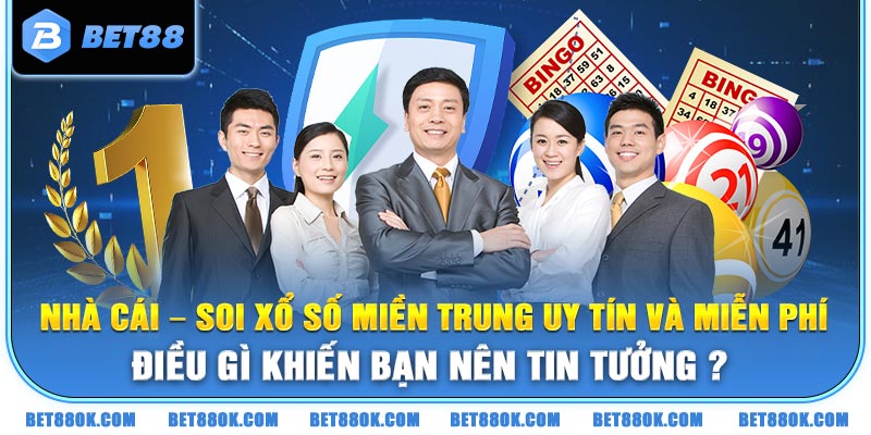 Nhà cái - Soi Xổ số miền Trung uy tín và miễn phí: Điều gì khiến bạn nên tin tưởng ?