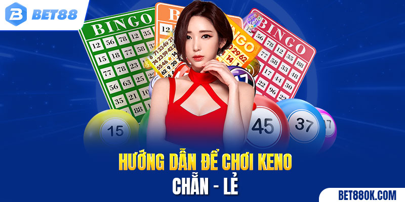 Hướng dẫn để chơi Keno Chẵn – Lẻ