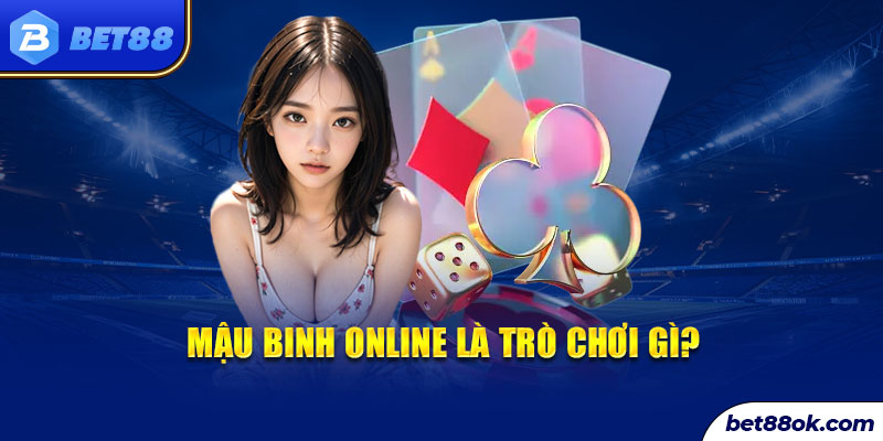 Mậu Binh online là trò chơi gì?