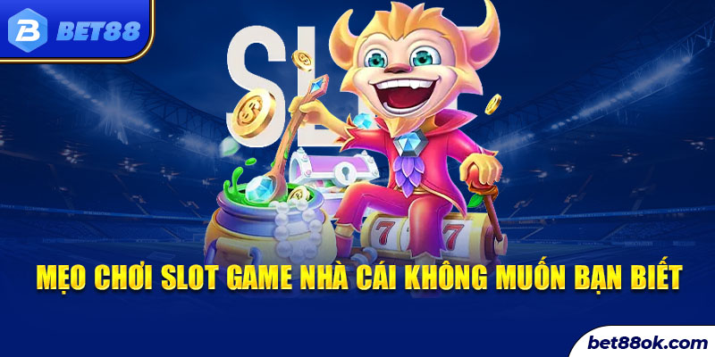 Mẹo chơi slot game nhà cái không muốn bạn biết