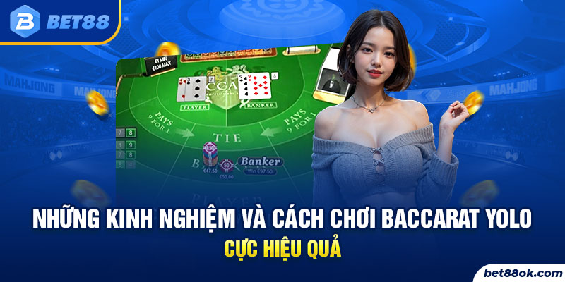 Những kinh nghiệm và cách chơi baccarat yolo cực hiệu quả