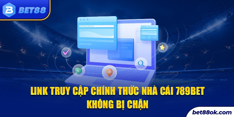 Link truy cập chính thức nhà cái 789BET không bị chặn