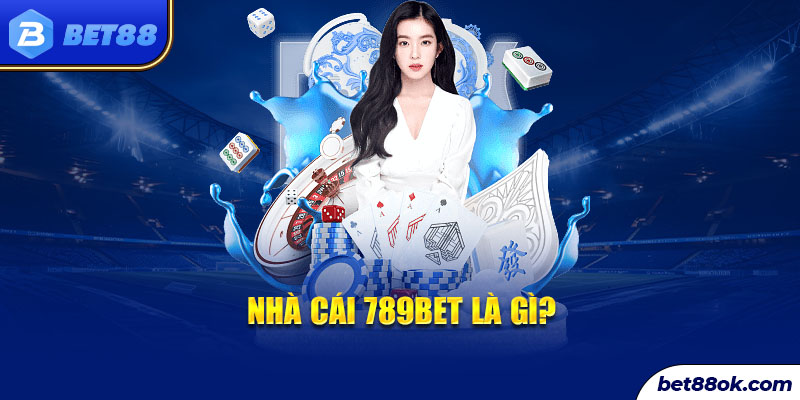 Nhà cái 789BET là gì? 