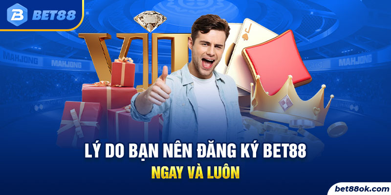 Lý do bạn nên đăng ký bet88 ngay và luôn