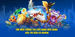 Ăn tiền khủng Bắn cá Kuwin